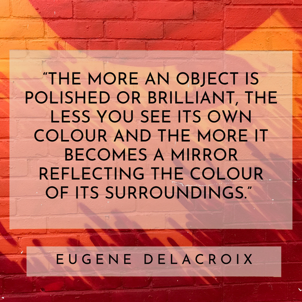 Reflecting the colour of its surroundings – Eugene Delacroix