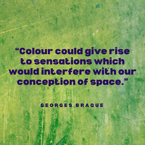 Colour could give rise to sensations – Georges Braque