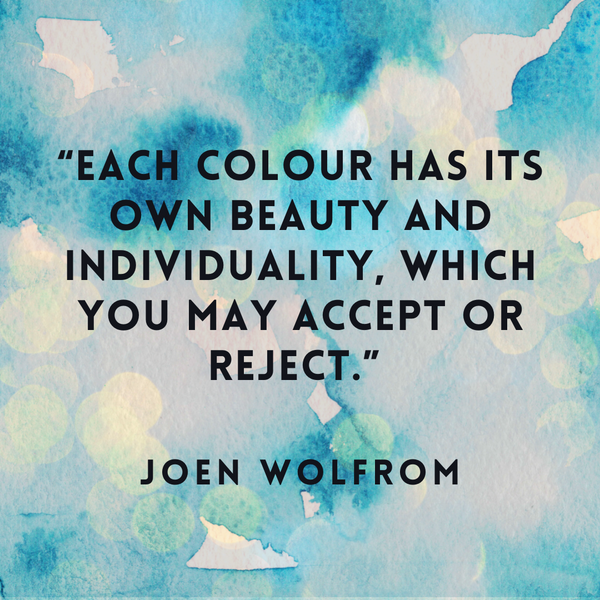 Each colour has its own beauty – Joen Wolfrom