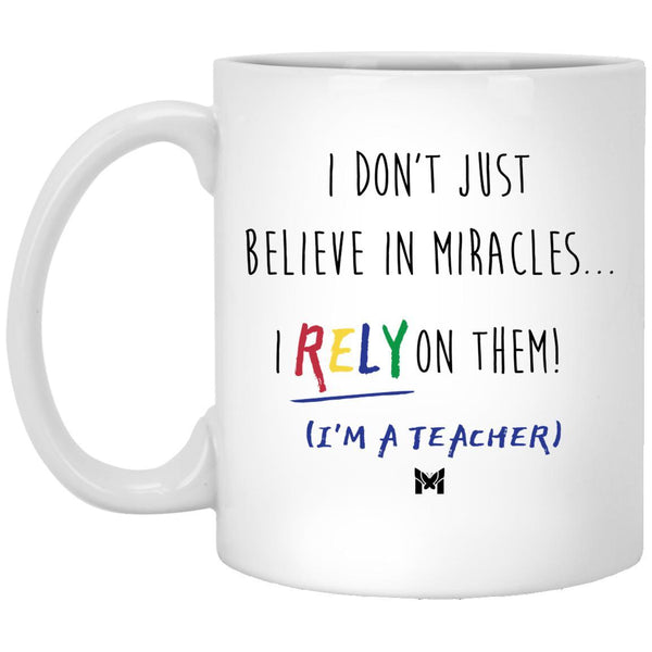 "I Rely On Miracles" Funny Teacher Mug-Apparel-White-Small (11oz)-The Miracles Store