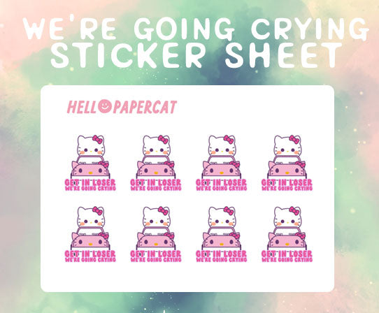 Get in loser we're going crying sticker sheet