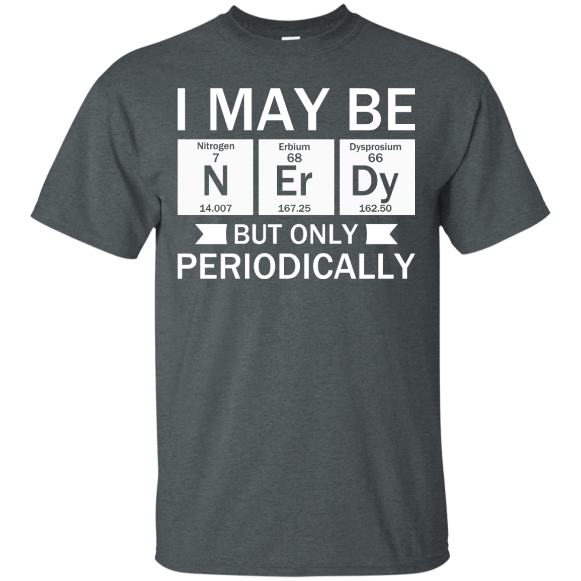 I May Be Nerdy But Only Periodically | Funny T-shirts | Engineering ...