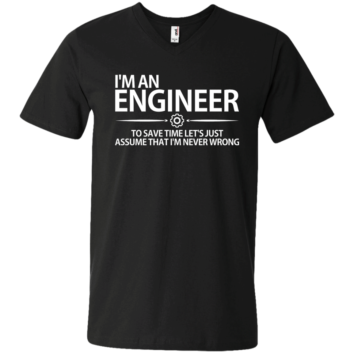 Im An Engineer To Save Time Lets Just Assume That Im Never Wrong Funny T Shirts 9984