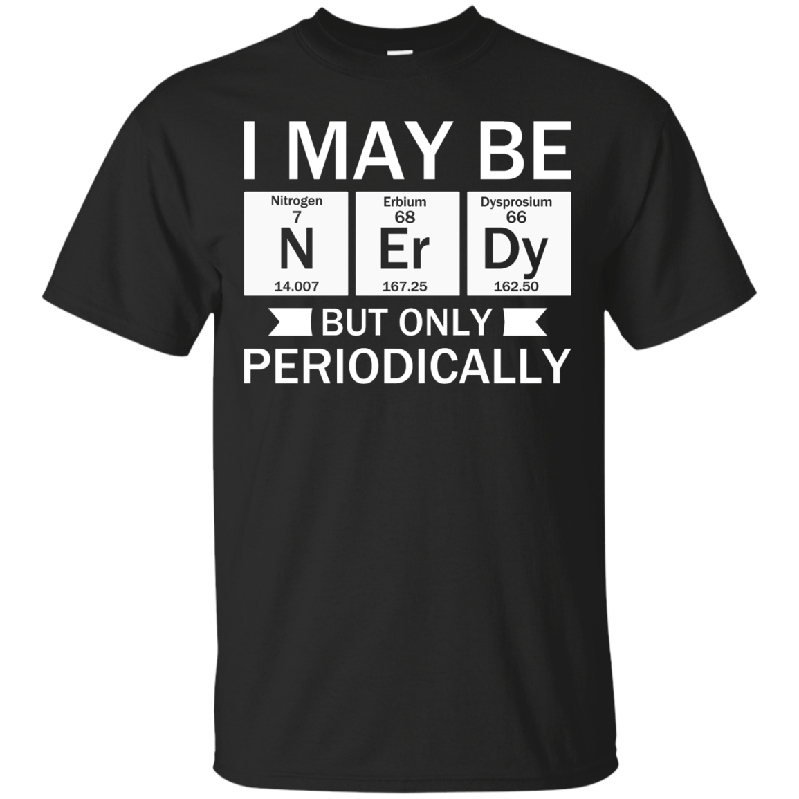 I May Be Nerdy But Only Periodically | Funny T-shirts | Engineering ...