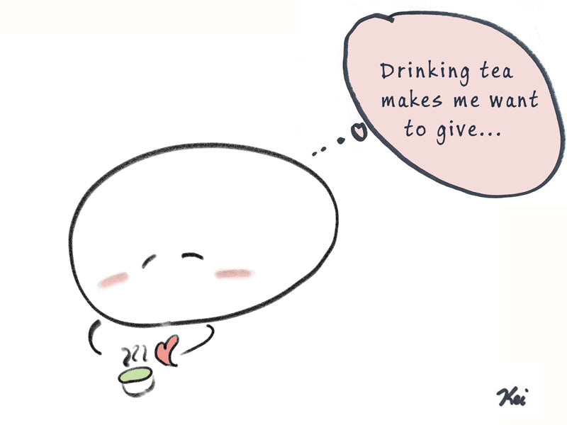 Drinking tea makes me want to give