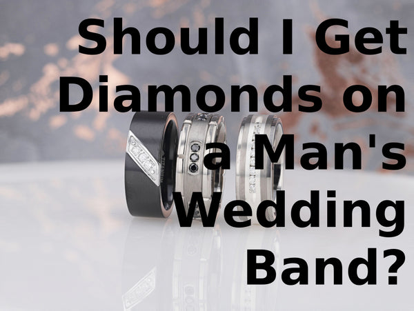 Should I get diamonds on a man's wedding band?