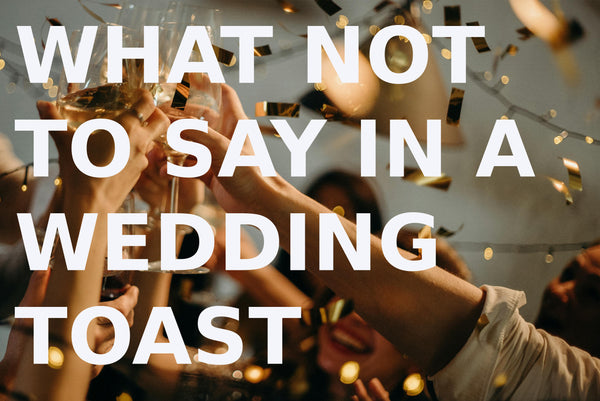 What not to say in a wedding toast: tips to avoid embarrassment