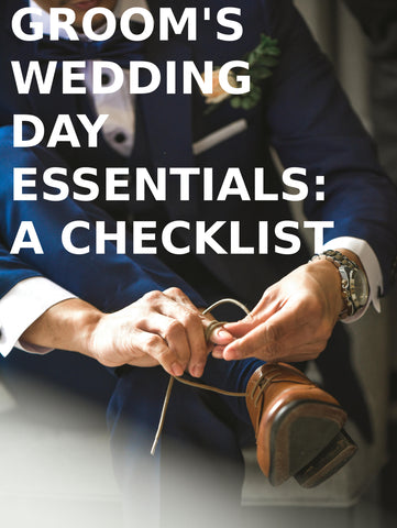 A Checklist: Groom's Wedding Day Essentials. 25 Things a Groom Should Have on His Wedding Day
