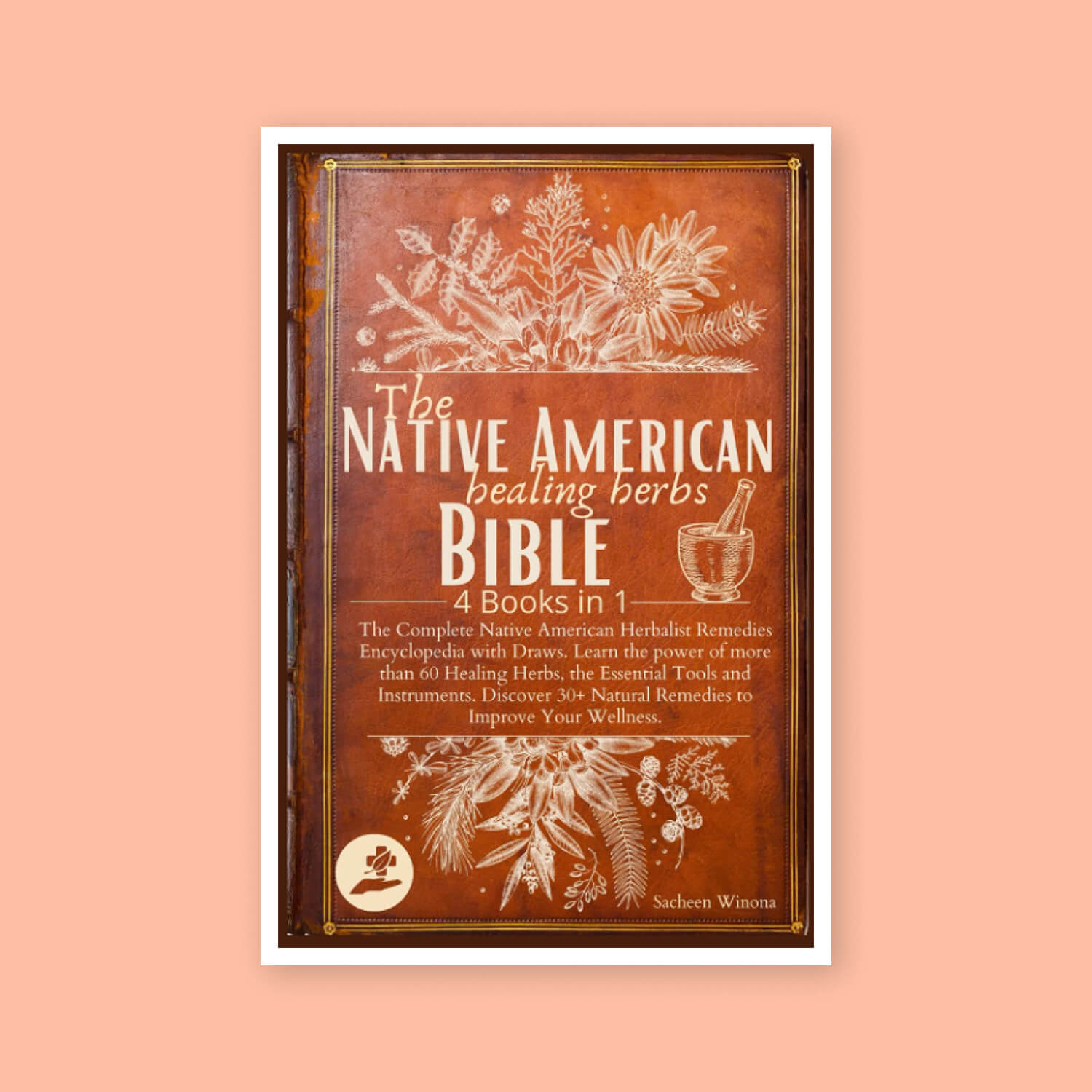 The Native American Healing Herbs Bible