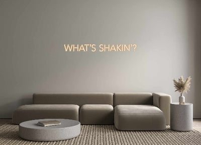 Create your Neon Sign What’s Shakin’?