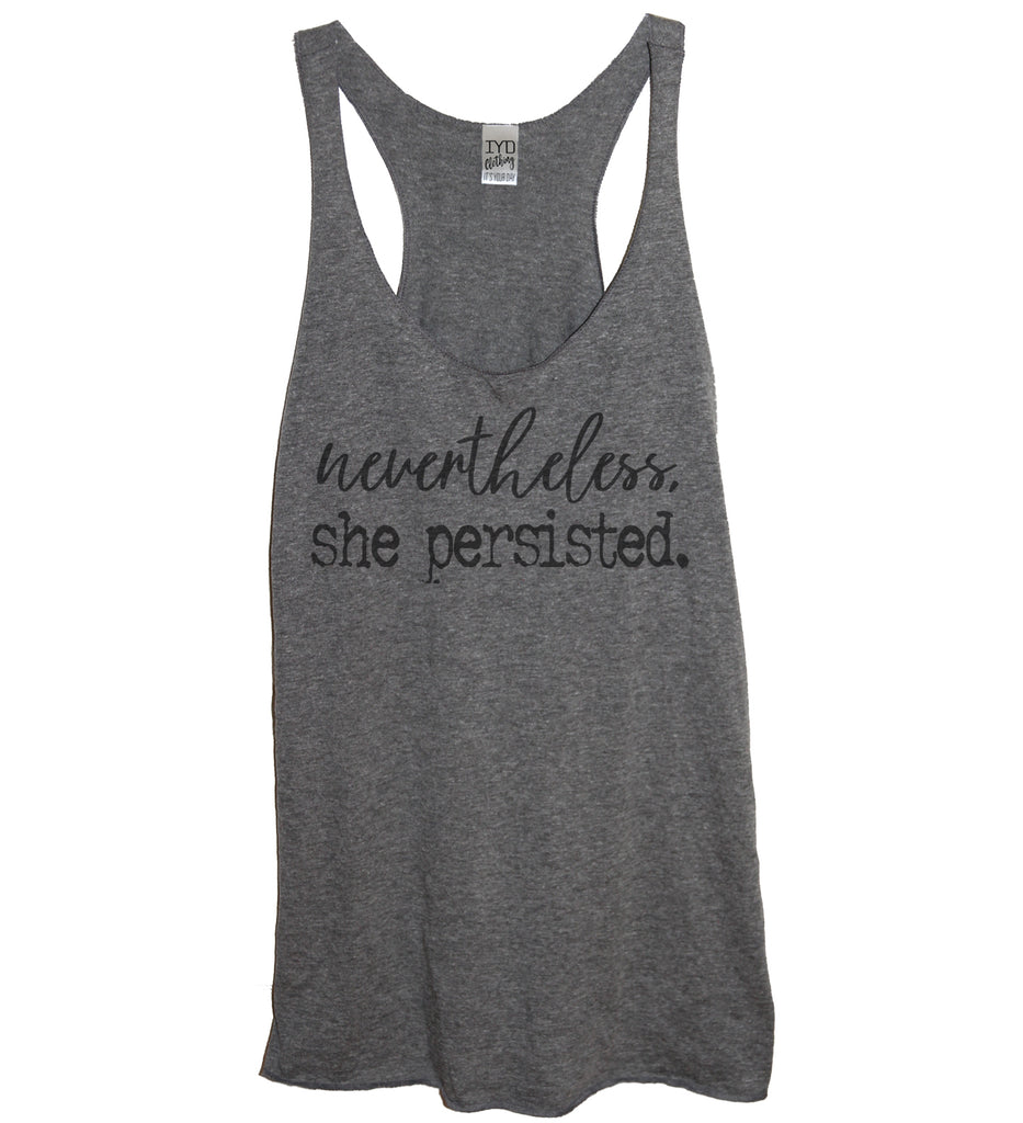 Nevertheless She Persisted Tank – It's Your Day Clothing