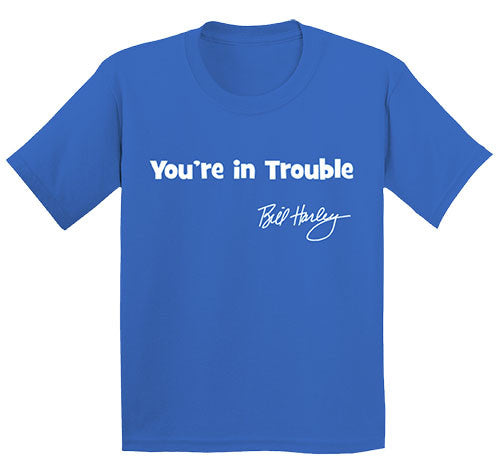 You're in Trouble Tee Shirts – Bill Harley Store