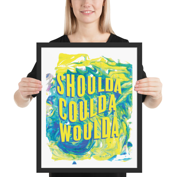 Shoulda Coulda Woulda | Framed poster