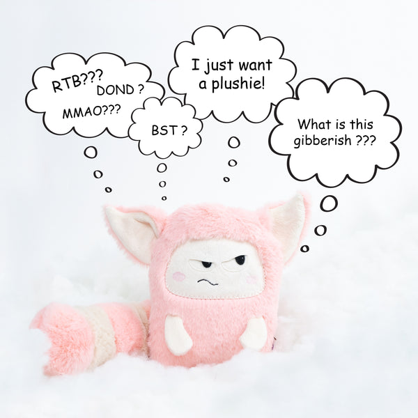 a plushie is wondering what all  the terms BST, DOND MMAO means