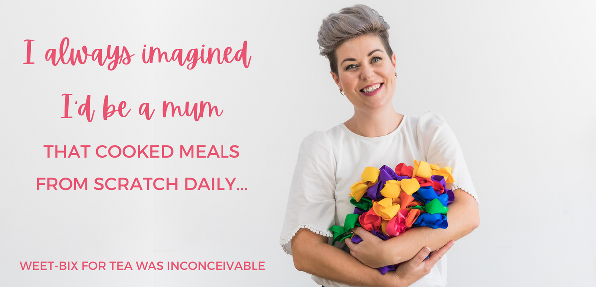 I always imagines I'd be a mum that cooked meals from scratch daily... weet-bix for tea was inconceivable - Nicola Hudson, Ponytails and Fairytales