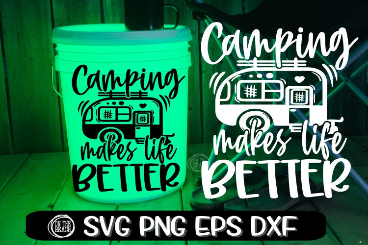 Download Camping Makes Life Better Camping Led Bucket Camping Svg On The Beach Boutique