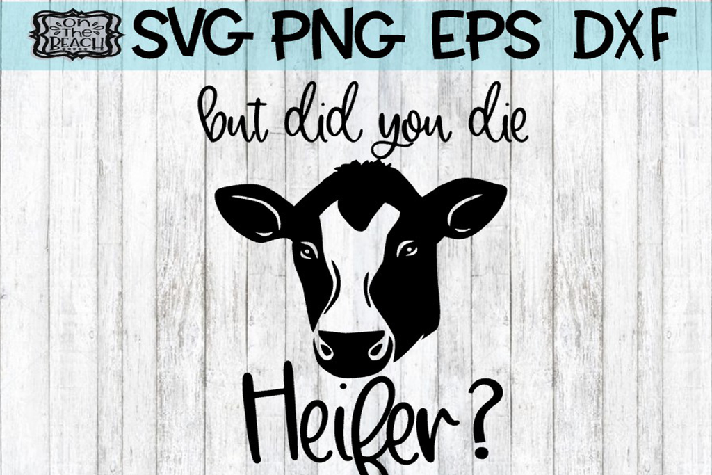 Download But Did You Die Heifer - Cutting and Sub Design - SVG ...