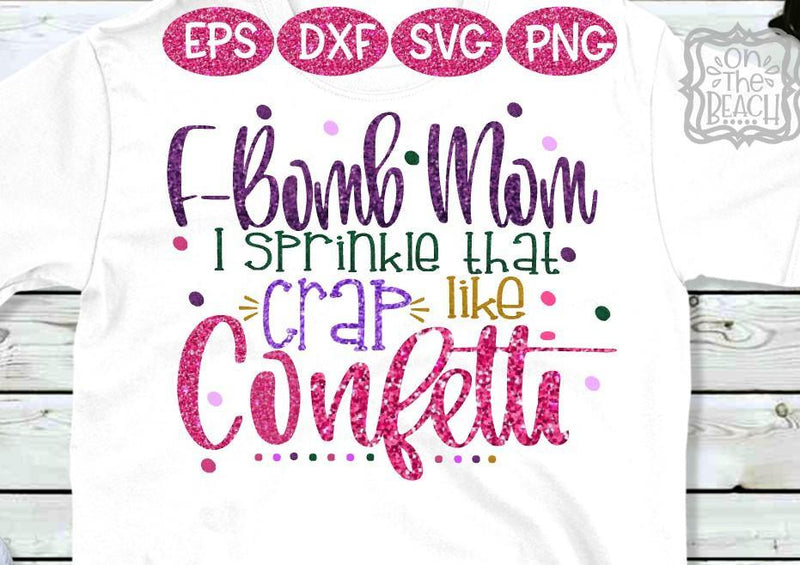 Free Free F Bomb Mom I Sprinkle F-Bombs Like Confetti Svg 841 SVG PNG EPS DXF File