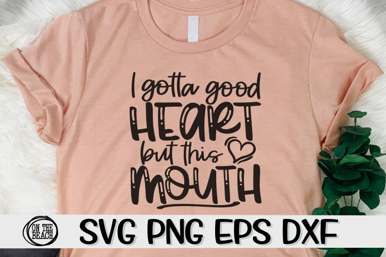 Download I Gotta A Good Heart But This Mouth - SVG PNG EPS DXF - On ...