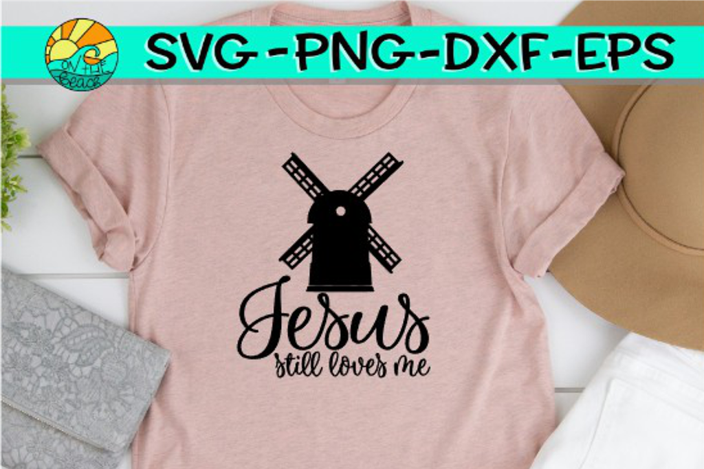 Jesus Still Loves Me Windmill Svg Png Dxf Eps On The Beach Boutique