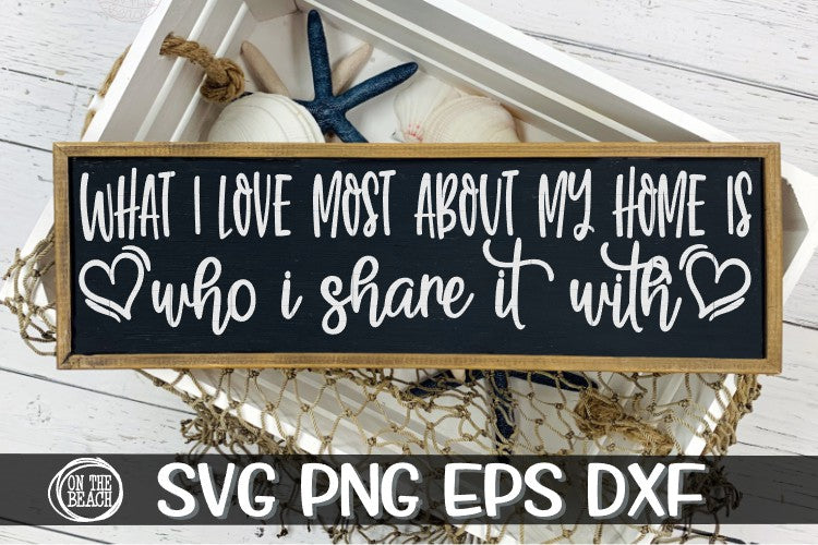 Love Most About My Home Share It With Svg Png Eps Dxf On The Beach Boutique