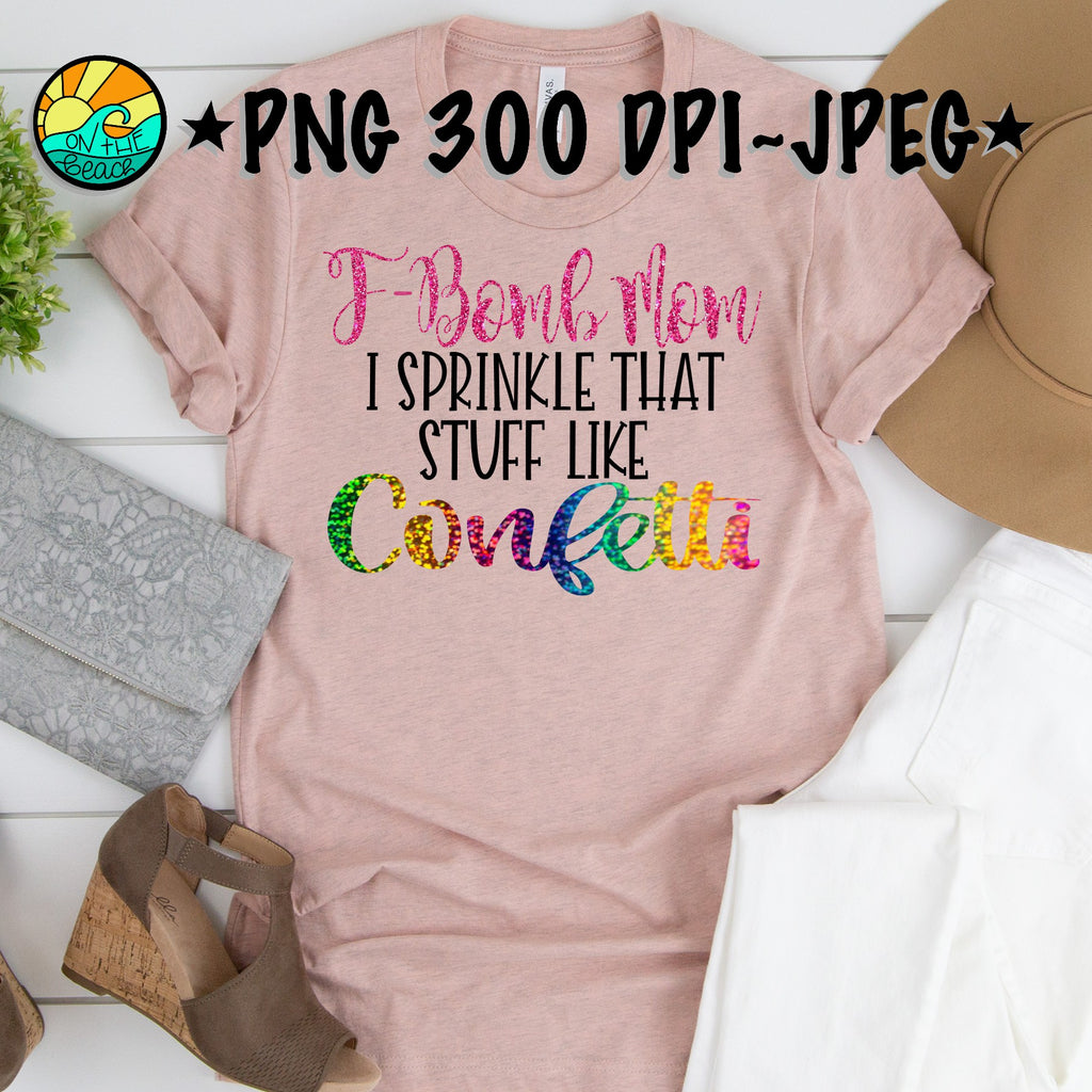Free Free F Bomb Mom I Sprinkle F-Bombs Like Confetti Svg 426 SVG PNG EPS DXF File