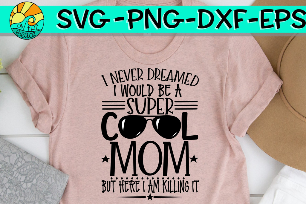 Download I Never Dreamed - Super Cool Mom - SVG - DXF - EPS - PNG ...