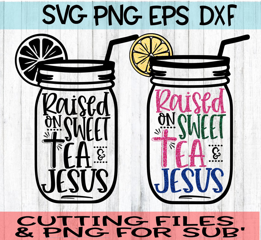 Raised On Sweet Tea & Jesus - SVG PNG DXF EPS - On The ...