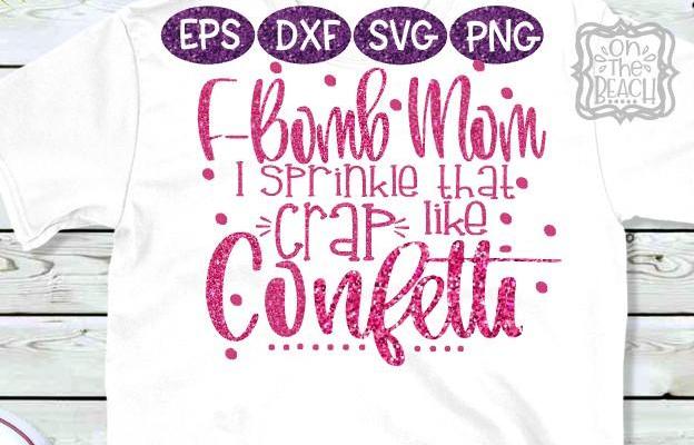 Free Free 194 F Bomb Mom I Sprinkle F-Bombs Like Confetti Svg SVG PNG EPS DXF File