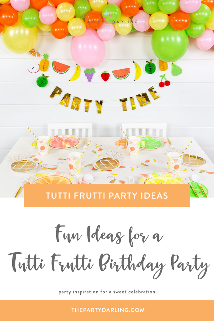 Fun Ideas for a Girls Tutti Frutti Birthday Party