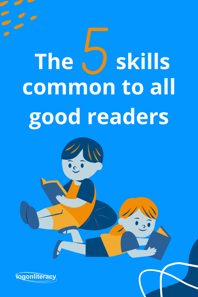 The five skills common to all good readers | logonliteracy
