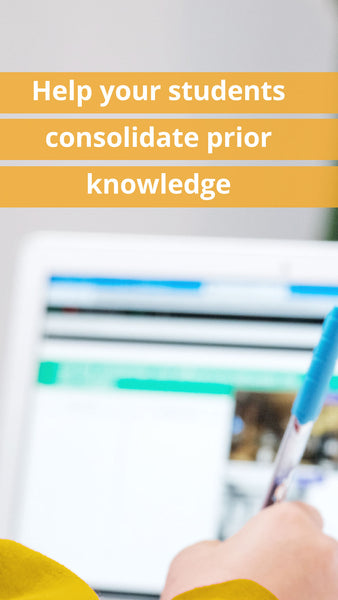 Help your students consolidate prior knowledge