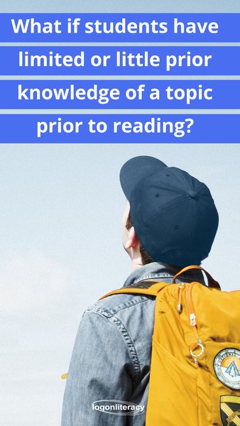 What if students have limited or little prior knowledge of a topic prior to reading? | Logonliteracy