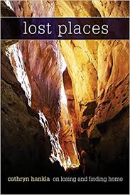 Lost Places: On Losing and Finding Home by Cathryn Hankla