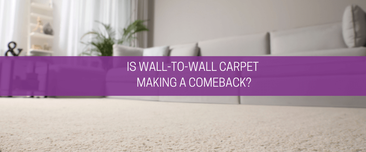 Is Wall-To-Wall Carpet Making A Comeback? - Carpet Underlay Shop
