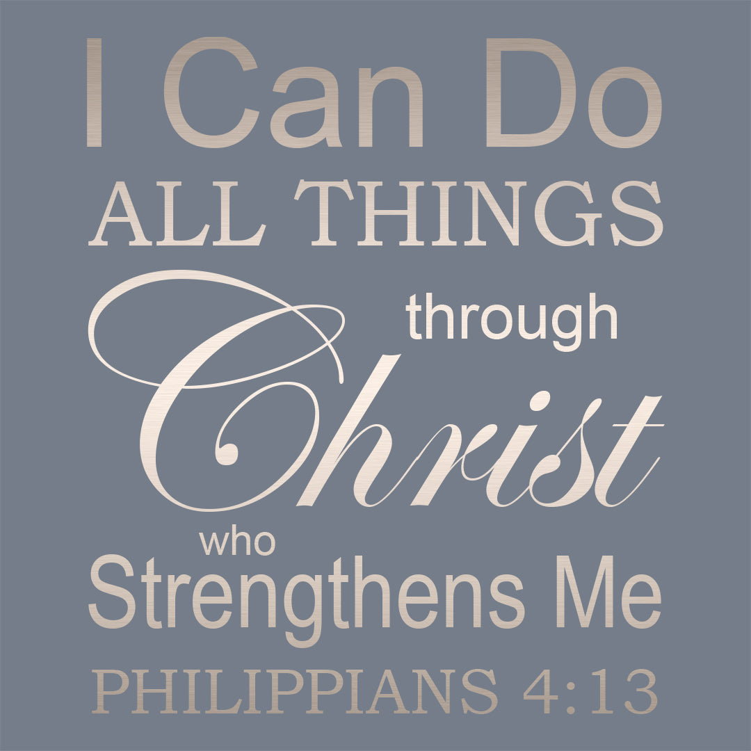 Philippians 4:13 - I Can Do All Things Through Christ