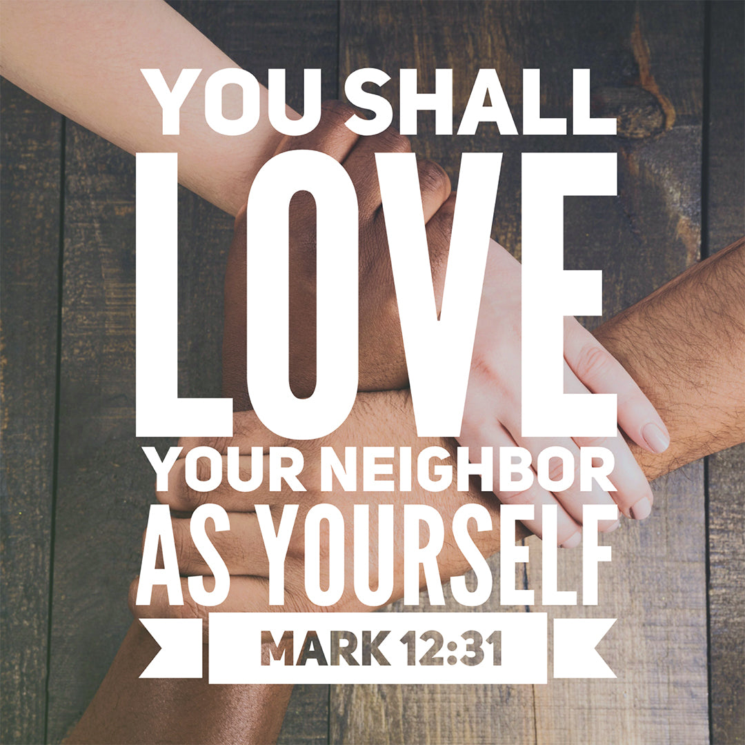 Mark 12:31 - Love Your Neighbor as Yourself