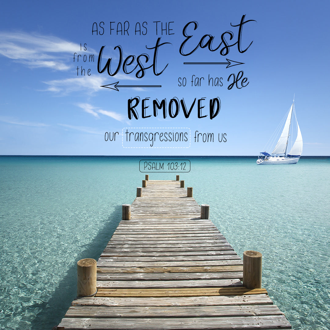Psalm 103:12 - As Far as the East Is from the West