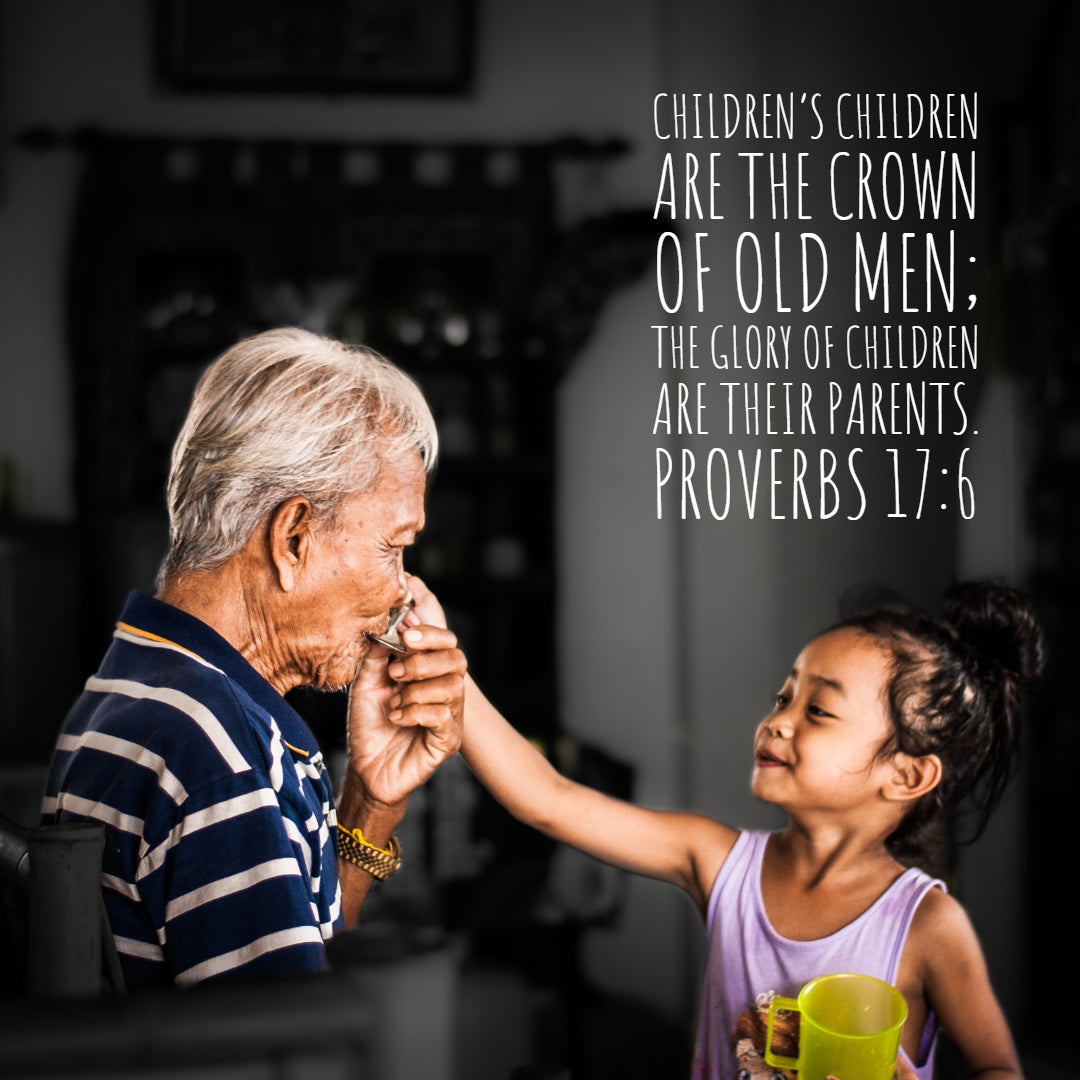 Proverbs 17:6 - Children are the Crown of Old Men