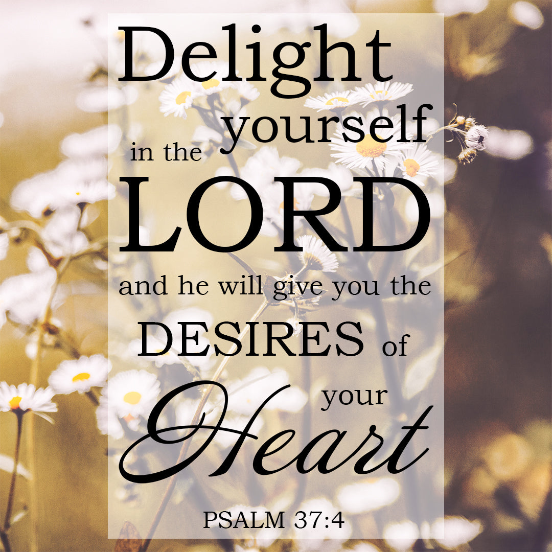 Psalm 37:4 - Delight in the Lord - Bible Verses To Go