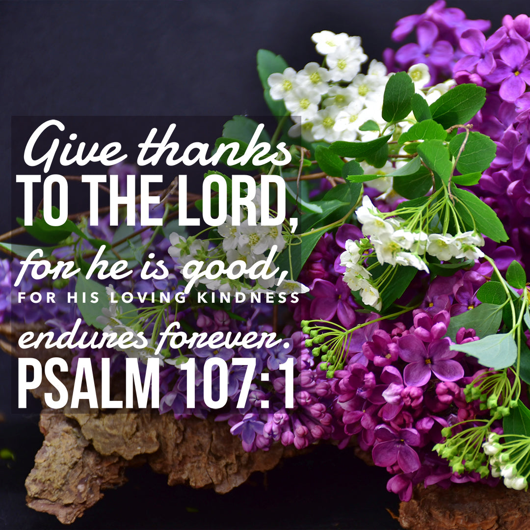 Psalm 107:1 - Loving Kindness Endures - Free Bible Verse Art Downloads - Bible  Verses To Go