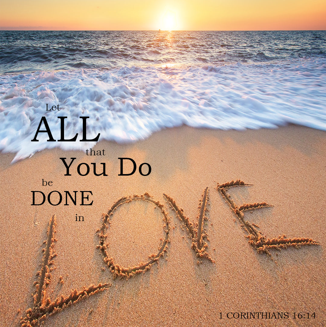 1 Corinthians 16 14 Let All That You Do Be Done In Love Free Artwork Bible Verses To Go