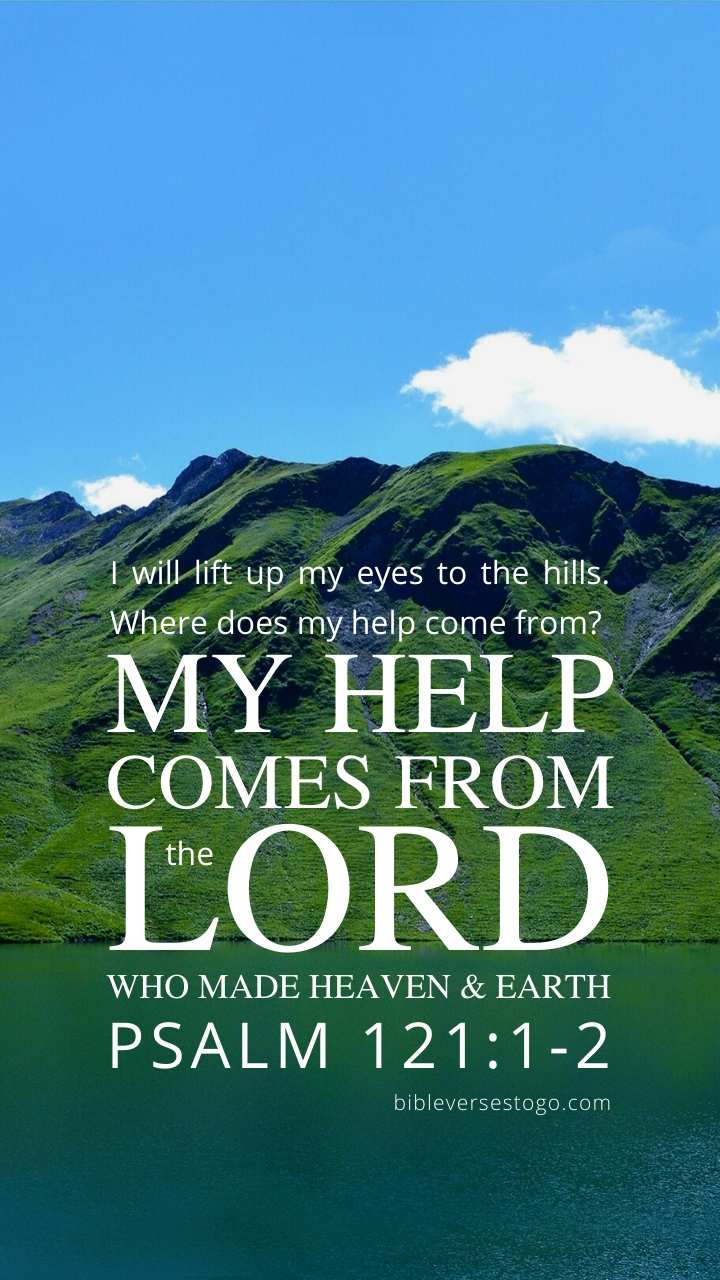 I Will Lift Up My Eyes To The Hills Bible Verse : Psalm 121 1 2 Daily Bible Alerts - My help comes from the lord, who made heaven and earth.