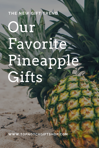 Summer Gift Trend: Pineapples | Top Notch Gift Shop