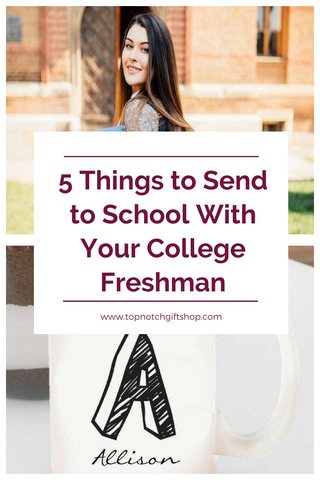 5 Things for Your College Freshman to Take With Them Top Notch Gift Shop