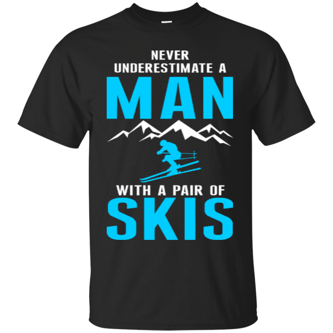 Never Underestimate A Man With A Pair Of Skis Tees
