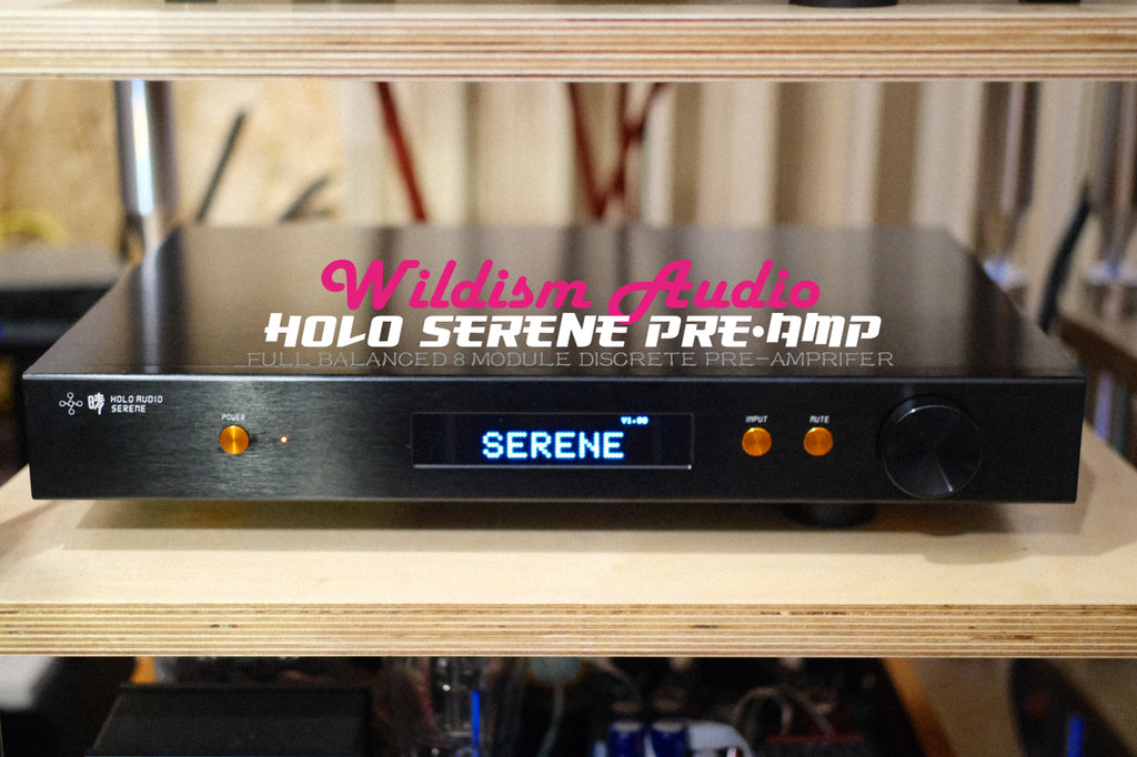 最新旗艦HOLO Audio SERENE 晴全平衡全分立旗艦前级– Wildism