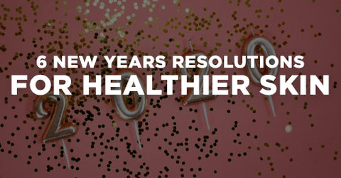 6 New Years Resolutions for Healthier Skin