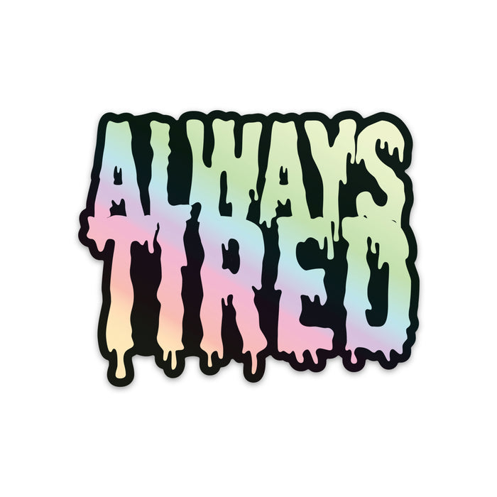 Always Tired Vinyl Sticker