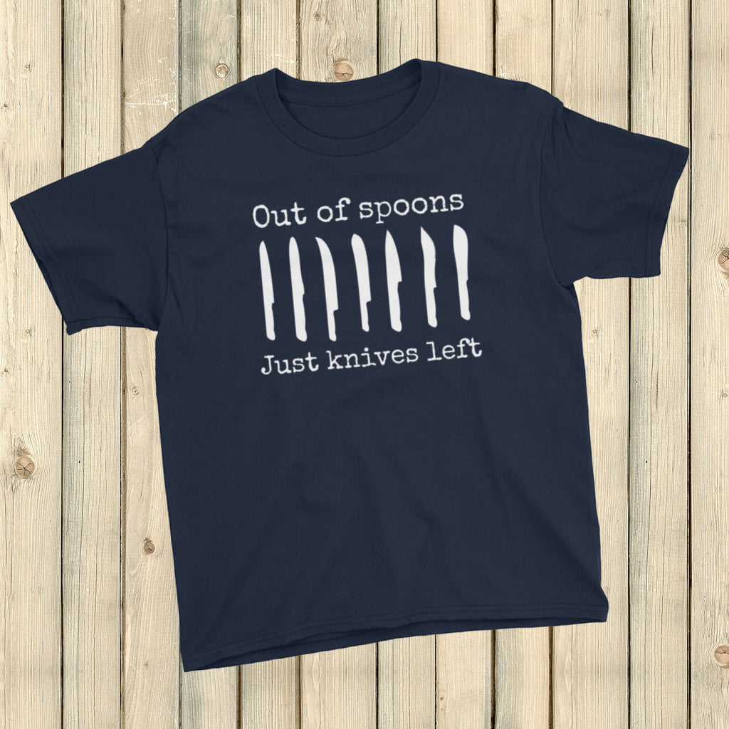 Out Of Spoons. Just Knives Left Spoonie Kids' Shirt - Choose Color ...